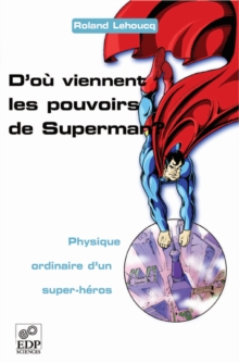 D'ou viennent les pouvoirs de Superman ? : Physique ordinaire d'un super-heros