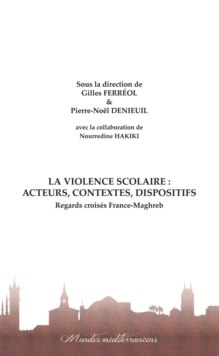 La violence scolaire : Acteurs, contextes, dispositifs : Regards croises France-Maghreb