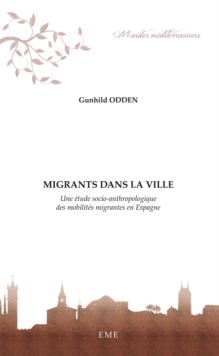 Migrants dans la ville : Une etude socio-anthropologique des mobilites migrantes en Espagne