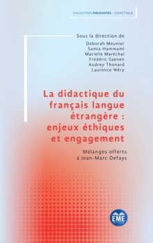 La didactique du francais langue etrangere : enjeux ethiques et engagement : Melanges offerts a Jean-Marc Defays