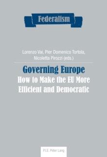 Governing Europe : How to Make the EU More Efficient and Democratic