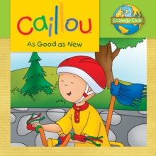 Caillou: As Good as New : Ecology Club