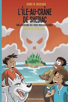 L'Ile-au-Crane de Shediac : Une aventure des Trois Mousquetaires