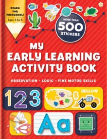 My Early Learning Activity Book: Observation - Logic - Fine Motor Skills : More Than 300 Stickers