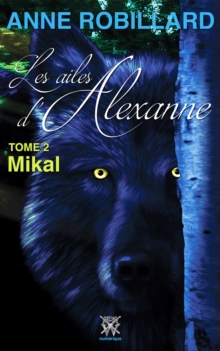 Les ailes d'Alexanne 02 : Mikal : Mikal