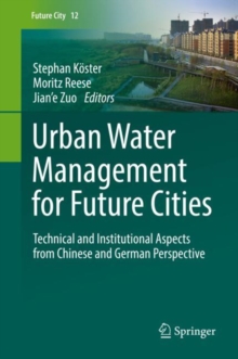 Urban Water Management for Future Cities : Technical and Institutional Aspects from Chinese and German Perspective