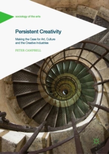 Persistent Creativity : Making the Case for Art, Culture and the Creative Industries