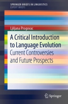 A Critical Introduction to Language Evolution : Current Controversies and Future Prospects