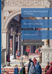 Italian Renaissance Utopias : Doni, Patrizi, and Zuccolo
