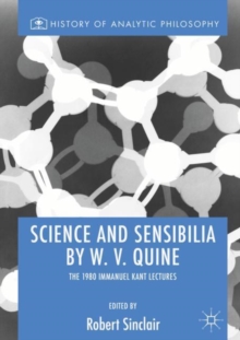 Science and Sensibilia by W. V. Quine : The 1980 Immanuel Kant Lectures