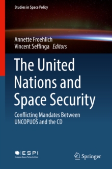 The United Nations and Space Security : Conflicting Mandates between UNCOPUOS and the CD