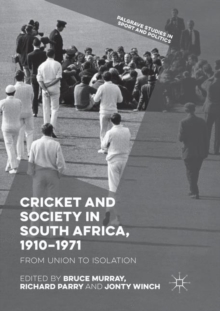 Cricket and Society in South Africa, 1910-1971 : From Union to Isolation