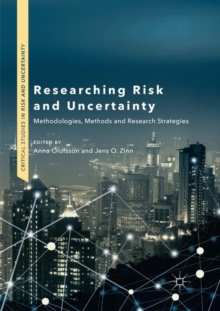Researching Risk and Uncertainty : Methodologies, Methods and Research Strategies