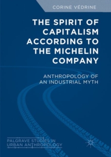 The Spirit of Capitalism According to the Michelin Company : Anthropology of an Industrial Myth