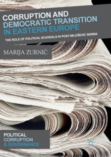 Corruption and Democratic Transition in Eastern Europe : The Role of Political Scandals in Post-Milosevic Serbia