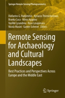 Remote Sensing for Archaeology and Cultural Landscapes : Best Practices and Perspectives Across Europe and the Middle East