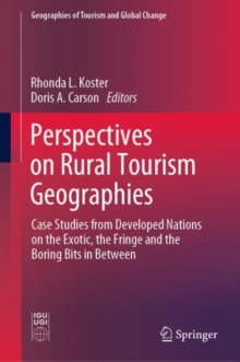 Perspectives on Rural Tourism Geographies : Case Studies from Developed Nations on the Exotic, the Fringe and the Boring Bits in Between