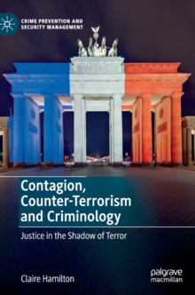 Contagion, Counter-Terrorism and Criminology : Justice in the Shadow of Terror