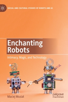 Enchanting Robots : Intimacy, Magic, and Technology