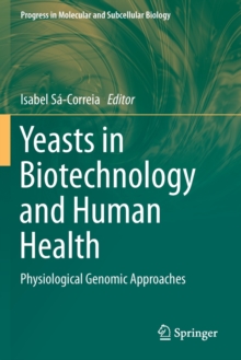 Yeasts in Biotechnology and Human Health : Physiological Genomic Approaches