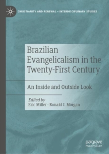 Brazilian Evangelicalism in the Twenty-First Century : An Inside and Outside Look