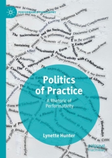 Politics of Practice : A Rhetoric of Performativity