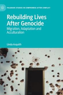 Rebuilding Lives After Genocide : Migration, Adaptation and Acculturation