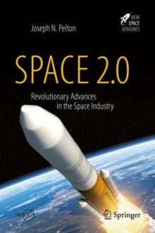 Space 2.0 : Revolutionary Advances in the Space Industry