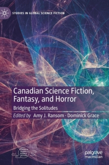 Canadian Science Fiction, Fantasy, and Horror : Bridging the Solitudes