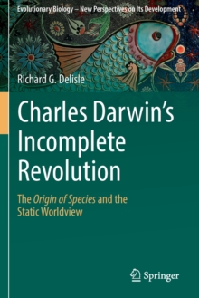 Charles Darwin's Incomplete Revolution : The Origin of Species and the Static Worldview