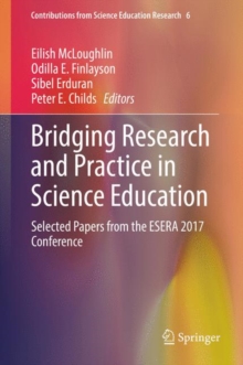 Bridging Research and Practice in Science Education : Selected Papers from the ESERA 2017 Conference