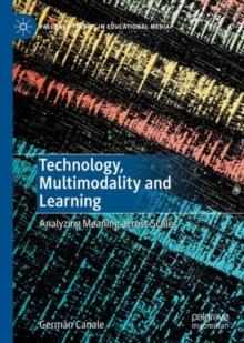 Technology, Multimodality and Learning : Analyzing Meaning across Scales