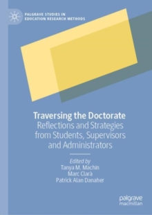 Traversing the Doctorate : Reflections and Strategies from Students, Supervisors and Administrators