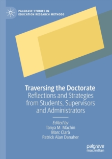 Traversing the Doctorate : Reflections and Strategies from Students, Supervisors and Administrators