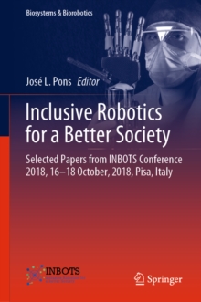 Inclusive Robotics for a Better Society : Selected Papers from INBOTS Conference 2018, 16-18 October, 2018, Pisa, Italy