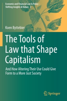 The Tools of Law that Shape Capitalism : And How Altering Their Use Could Give Form to a More Just Society