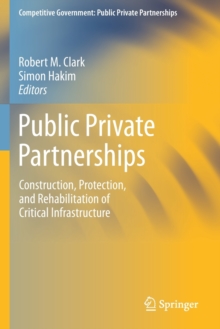 Public Private Partnerships : Construction, Protection, and Rehabilitation of Critical Infrastructure