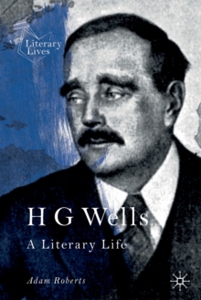 H G Wells : A Literary Life