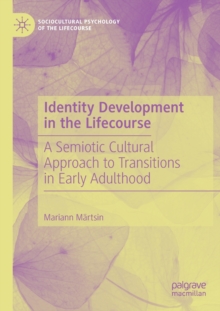 Identity Development in the Lifecourse : A Semiotic Cultural Approach to Transitions in Early Adulthood