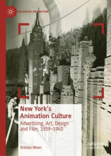 New York's Animation Culture : Advertising, Art, Design and Film, 1939-1940
