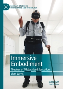 Immersive Embodiment : Theatres of Mislocalized Sensation