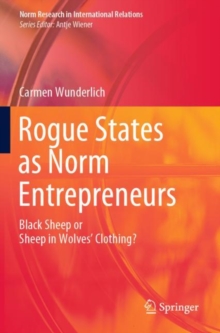 Rogue States as Norm Entrepreneurs : Black Sheep or Sheep in Wolves' Clothing?