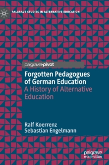 Forgotten Pedagogues of German Education : A History of Alternative Education