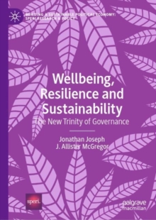 Wellbeing, Resilience and Sustainability : The New Trinity of Governance