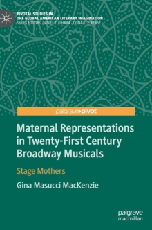 Maternal Representations in Twenty-First Century Broadway Musicals : Stage Mothers