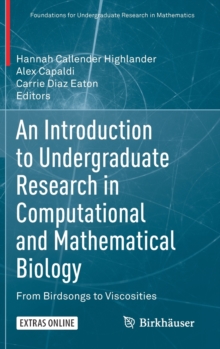 An Introduction to Undergraduate Research in Computational and Mathematical Biology : From Birdsongs to Viscosities