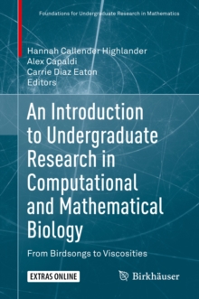 An Introduction to Undergraduate Research in Computational and Mathematical Biology : From Birdsongs to Viscosities
