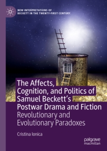 The Affects, Cognition, and Politics of Samuel Beckett's Postwar Drama and Fiction : Revolutionary and Evolutionary Paradoxes