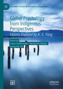 Global Psychology from Indigenous Perspectives : Visions Inspired by K. S. Yang