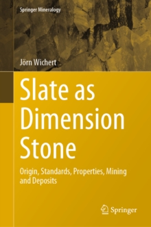 Slate as Dimension Stone : Origin, Standards, Properties, Mining and Deposits